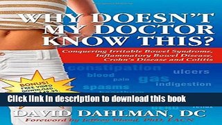 Read Why Doesn t My Doctor Know This?: Conquering Irritable Bowel Syndrome, Inflammatory Bowel