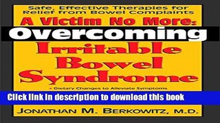 Read A Victim No More: Overcoming Irritable Bowel Syndrome: Safe, Effective Therapies for Relief