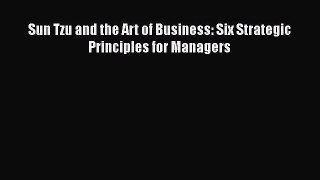 Free Full [PDF] Downlaod  Sun Tzu and the Art of Business: Six Strategic Principles for Managers