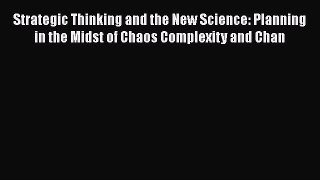 DOWNLOAD FREE E-books  Strategic Thinking and the New Science: Planning in the Midst of Chaos