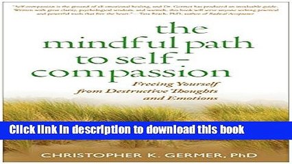 Read The Mindful Path to Self-Compassion: Freeing Yourself from Destructive Thoughts and Emotions