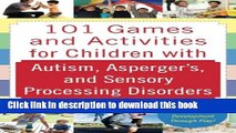 Read 101 Games and Activities for Children With Autism, Asperger s and Sensory Processing