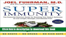 Read Super Immunity: The Essential Nutrition Guide for Boosting Your Body s Defenses to Live