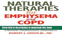 Read Natural Therapies for Emphysema and COPD: Relief and Healing for Chronic Pulmonary Disorders