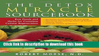 Read The Detox Miracle Sourcebook: Raw Foods and Herbs for Complete Cellular Regeneration Ebook