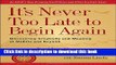 Read It s Never Too Late to Begin Again: Discovering Creativity and Meaning at Midlife and Beyond