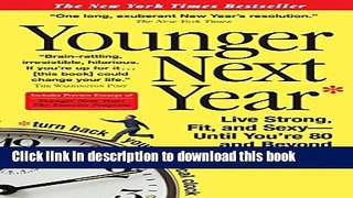 Download Younger Next Year: Live Strong, Fit, and Sexy - Until You re 80 and Beyond PDF Free
