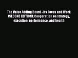 DOWNLOAD FREE E-books  The Value Adding Board - its Focus and Work (SECOND EDITION): Cooperation