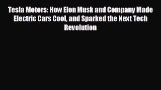 Download now Tesla Motors: How Elon Musk and Company Made Electric Cars Cool and Sparked the