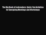 READ book  The Big Book of Icebreakers: Quick Fun Activities for Energizing Meetings and Workshops