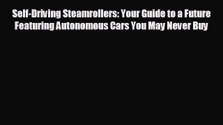 Read hereSelf-Driving Steamrollers: Your Guide to a Future Featuring Autonomous Cars You May