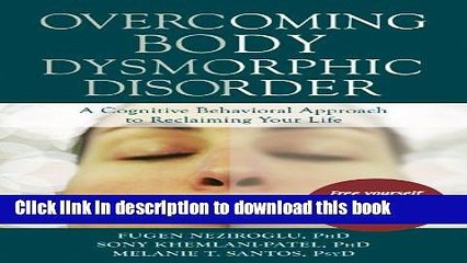 Read Overcoming Body Dysmorphic Disorder: A Cognitive Behavioral Approach to Reclaiming Your Life