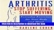 Read Arthritis--Stop Suffering, Start Moving: Stop Suffering, Start Moving, Everyday Exercises for
