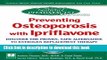Read Preventing Osteoporosis with Ipriflavone: Discover the Proven, Safe Alternative to Estrogen