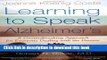 Read Learning to Speak Alzheimer s: A Groundbreaking Approach for Everyone Dealing with the