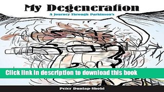 Download My Degeneration: A Journey Through Parkinson s (Graphic Medicine)  PDF Free