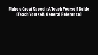 READ book  Make a Great Speech: A Teach Yourself Guide (Teach Yourself: General Reference)