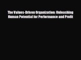 READ book The Values-Driven Organization: Unleashing Human Potential for Performance and Profit