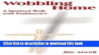 Read Wobbling Home: A Spiritual Walk with Parkinson s  Ebook Free