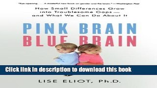 Download Pink Brain, Blue Brain: How Small Differences Grow Into Troublesome Gaps -- And What We