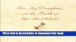 [PDF] For My Daughter on the Birth of Her First Child: A Keepsake Journal from Mother to Daughter