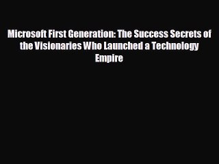 Enjoyed read Microsoft First Generation: The Success Secrets of the Visionaries Who Launched