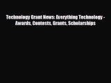 Download now Technology Grant News: Everything Technology - Awards Contests Grants Scholarships