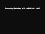 Enjoyed read Assembly Modeling with SolidWorks 2003