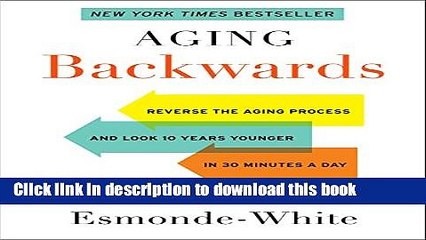 Read Aging Backwards: Reverse the Aging Process and Look 10 Years Younger in 30 Minutes a Day