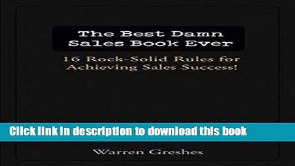 Read Books The Best Damn Sales Book Ever: 16 Rock-Solid Rules for Achieving Sales Success! E-Book