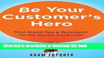 Read Books Be Your Customer s Hero: Real-World Tips   Techniques for the Service Front Lines