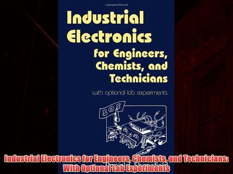 For you Industrial Electronics for Engineers Chemists and Technicians: With Optional Lab Experiments