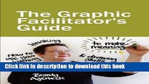 Download Books The Graphic Facilitator s Guide: How to use your listening, thinking and drawing