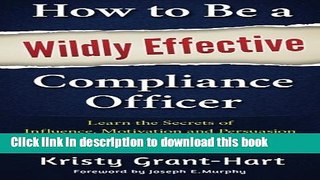 Read Books How to Be a Wildly Effective Compliance Officer: Learn the Secrets of  Influence,