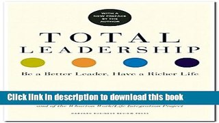 Read Books Total Leadership: Be a Better Leader, Have a Richer Life (With New Preface) E-Book Free