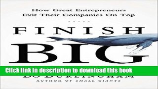 Read Books Finish Big: How Great Entrepreneurs Exit Their Companies on Top ebook textbooks