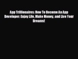 Enjoyed read App Trillionaires: How To Become An App Developer: Enjoy Life Make Money and Live