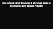 For you How to Start a VoIP Business: A Six-Stage Guide to Becoming a VoIP Service Provider