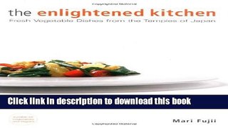 Read The Enlightened Kitchen: Fresh Vegetable Dishes from the Temples of Japan  Ebook Free