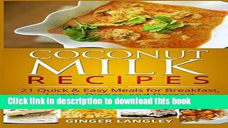 Read Coconut Milk Recipes:: 21 Quick   Easy Meals for Breakfast, Lunch, Dinner, and Dessert  PDF