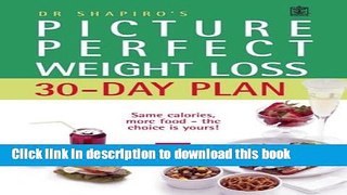 Read Dr. Shapiro s Picture Perfect Weight Loss 30 Day Plan: The Visual Programme for Permanent