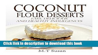 Read Coconut Flour Desserts: Easy, Delicious and Healthy Indulgences  Ebook Free