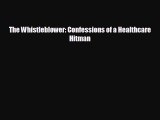 Enjoyed read The Whistleblower: Confessions of a Healthcare Hitman