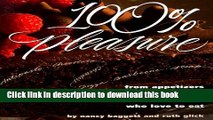 Read 100% Pleasure: From Appetizers to Desserts, the  Ebook Free