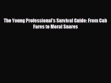Read hereThe Young Professional's Survival Guide: From Cab Fares to Moral Snares