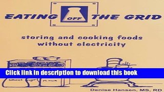 Read Eating Off the Grid: Storing   Cooking Food Without Electricity  Ebook Free