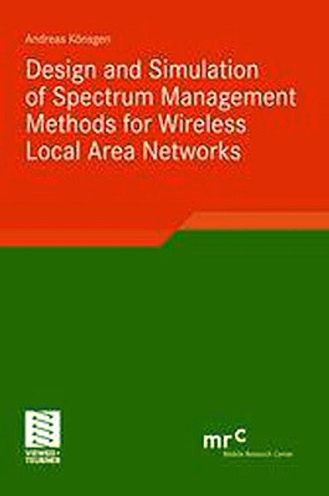 Design and Simulation of Spectrum Management Methods for Wireless Local Area Networks Andreas Könsgen Ebook EPUB PDF