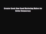 Enjoyed read Greater Good: How Good Marketing Makes for Better Democracy