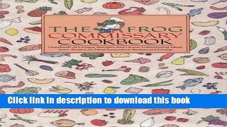 Read The Frog Commissary Cookbook: Hundreds of Unique Recipes and Home Entertaining Ideas from