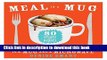 Read Meal in a Mug: 80 Fast, Easy Recipes for Hungry People_All You Need Is a Mug and a Microwave